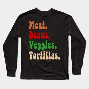 Meat. Beans. Veggies. Tortillas. Burrito ingredients Long Sleeve T-Shirt